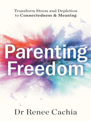 cover image of Parenting Freedom: Transform Stress and Depletion to Connectedness & Meaning